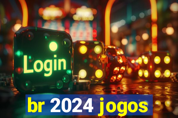 br 2024 jogos